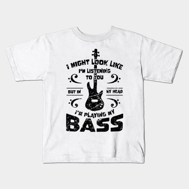 Might Look Like Listening You Playing Bass Player Kids T-Shirt by jodotodesign